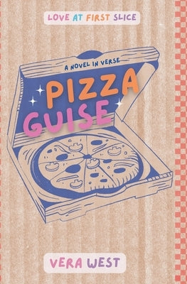 Pizza Guise: A Novel in Verse by West, Vera