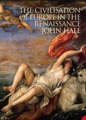 The Civilization of Europe in the Renaissance by Hale, John