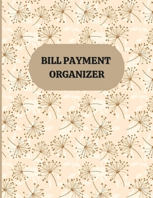 Bill Payment Organizer: Monthly Bill Organizer/ Debts Tracker Journal/ Bill Planner Organizer by Publishing, Rosselly