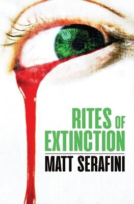 Rites of Extinction by Serafini, Matt