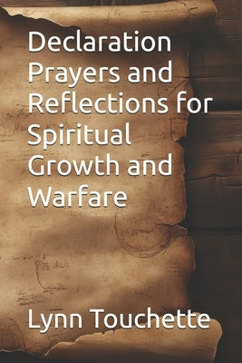 Declaration Prayers and Reflections for Spiritual Growth and Warfare by Touchette, Lynn