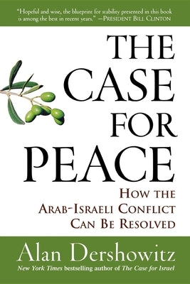 The Case for Peace: How the Arab-Israeli Conflict Can Be Resolved by Dershowitz, Alan