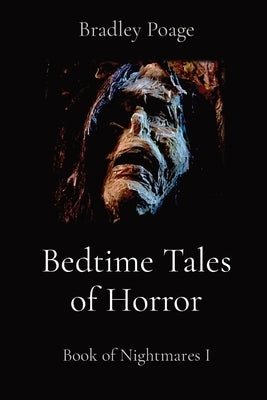 Bedtime Tales of Horror: Book of Nightmares I by Poage, Bradley