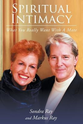 Spiritual Intimacy-What You Really Want with A Mate by Ray, Sondra