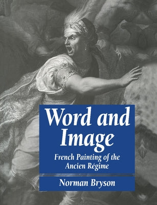 Word and Image: French Painting of the Ancien R Gime by Bryson, Norman