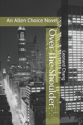 Over the Shoulder: An Allen Choice Novel by Chang, Leonard