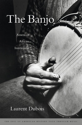 Banjo: America's African Instrument by DuBois, Laurent