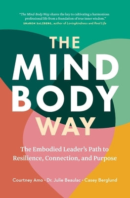 The Mind-Body Way: The Embodied Leader's Path to Resilience, Connection, and Purpose by Amo, Courtney