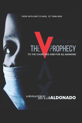 The V Prophecy: A Letter to the Churches and for All Mankind by Maldonado, Eric B.