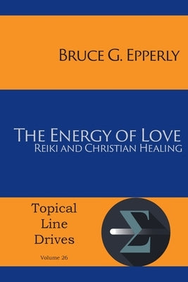 The Energy of Love: Reiki and Christian Healing by Epperly, Bruce G.