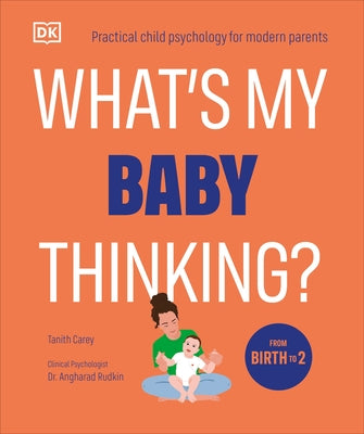 What's My Baby Thinking?: Practical Child Psychology for Modern Parents by Carey, Tanith