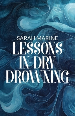 Lessons In Dry Drowning by Marine, Sarah