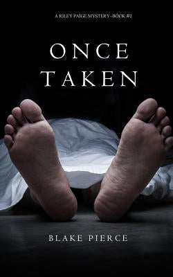 Once Taken (a Riley Paige Mystery--Book #2) by Pierce, Blake