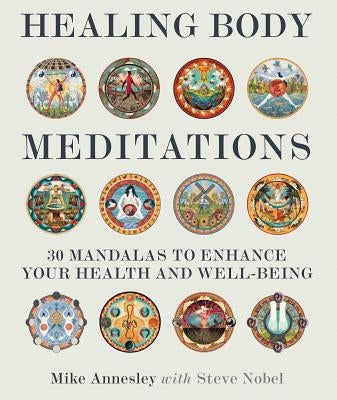 Healing Body Meditations: 30 Mandalas to Enhance Your Health and Well-Being by Annesley, Mike