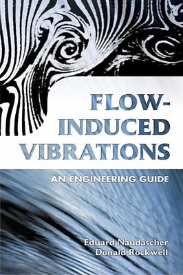 Flow-Induced Vibrations: An Engineering Guide by Naudascher, Eduard