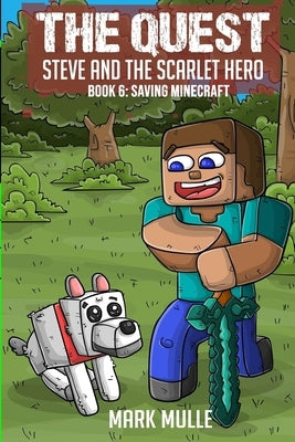 The Quest - Steve and the Scarlet Hero Book 6: Saving Minecraft by Mulle, Mark