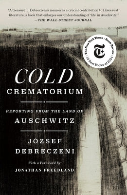 Cold Crematorium: Reporting from the Land of Auschwitz by Debreczeni, JÃ³zsef