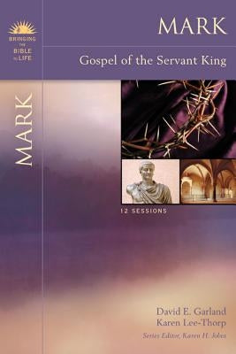 Mark: Gospel of the Servant King by Garland, David E.