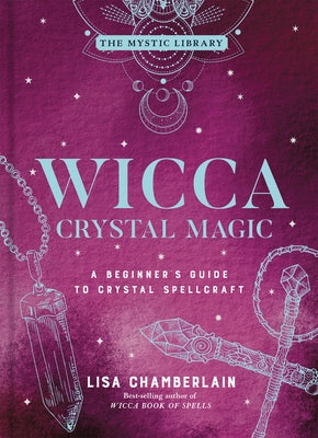 Wicca Crystal Magic: A Beginner's Guide to Crystal Spellcraft Volume 4 by Chamberlain, Lisa