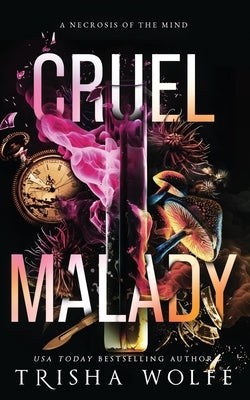 Cruel Malady: A Necrosis of the Mind by Wolfe, Trisha