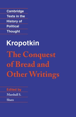 Kropotkin: 'The Conquest of Bread' and Other Writings by Kropotkin, Petr Alekseevich