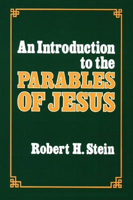 An Introduction to the Parables of Jesus by Stein, Robert H.