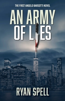 An Army of Lies: The First Angelo Barsotti Novel by Spell, Ryan