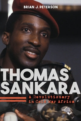 Thomas Sankara: A Revolutionary in Cold War Africa by Peterson, Brian J.