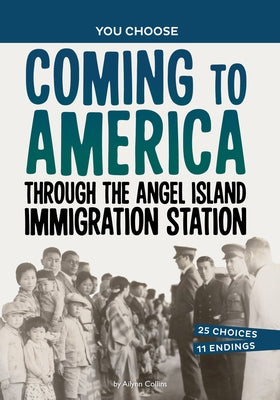 Coming to America Through the Angel Island Immigration Station: A History Seeking Adventure by Collins, Ailynn