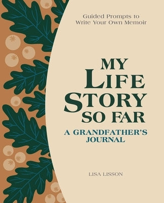 My Life Story So Far: A Grandfather's Journal: Guided Prompts to Write Your Own Memoir by Lisson, Lisa