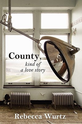 County, Kind of a Love Story by Wurtz, Rebecca