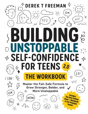 Building Unstoppable Self-Confidence for Teens 2.0 - The Workbook by Freeman, Derek T.