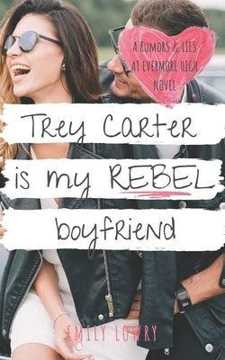 Trey Carter is My Rebel Boyfriend: A Sweet YA Romance by Lowry, Emily