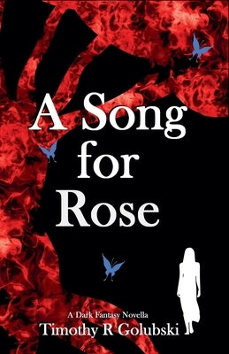 A Song For Rose: A Dark Fantasy Novella by Golubski, Timothy