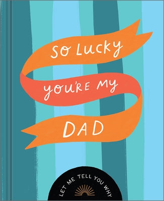 So Lucky You're My Dad: Let Me Tell You Why by McQueen, Danielle Leduc
