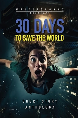 30 Days to Save the World: Sci-fi Short Story Anthology by Smith, Rodney V.