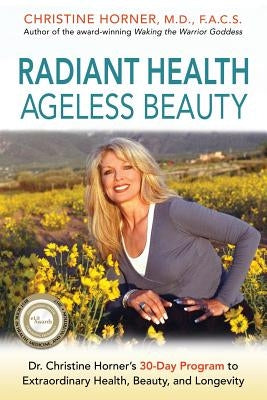 Radiant Health Ageless Beauty: Dr. Christine Horner's 30-Day Program to Extraordinary Health, Beauty, and Longevity by Horner, Christine