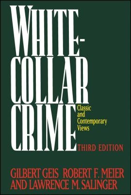 White-Collar Crime: Classic and Contemporary Views Third Edition by Geis, Gilbert