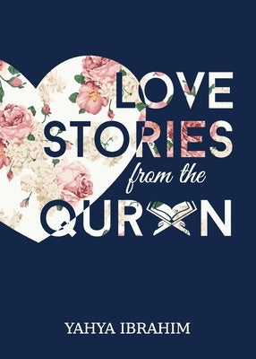 Love Stories from the Qur'an by Ibrahim, Yahya Adel