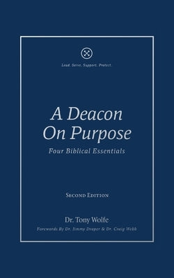 A Deacon on Purpose: Four Biblical Essentials by Wolfe, Tony
