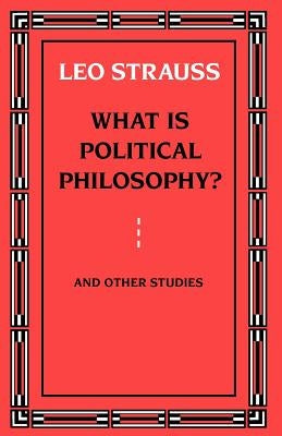 What is Political Philosophy? And Other Studies by Strauss, Leo