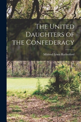 The United Daughters of the Confederacy by Rutherford, Mildred Lewis