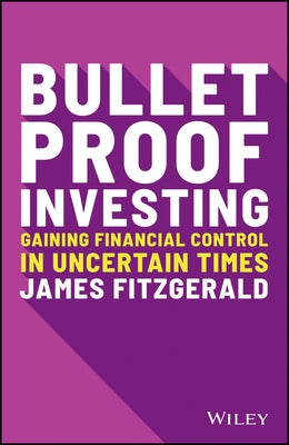 Bulletproof Investing: Gaining Financial Control in Uncertain Times by Fitzgerald, James