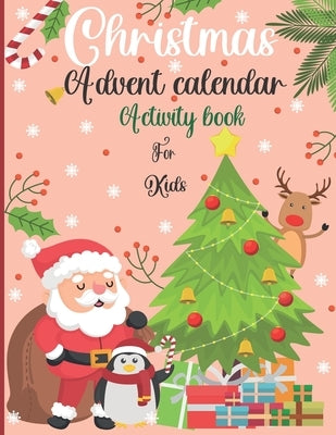 Christmas Advent Calendar Activity Book For Kids: : A Fun Countdown To Christmas Coloring Pages & Mazes & Word Searches & Letters To Santa For Kids .. by Shillingford, Patience