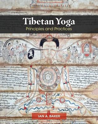 Tibetan Yoga: Principles and Practices by Baker, Ian A.
