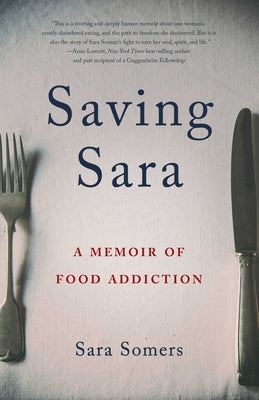 Saving Sara: A Memoir of Food Addiction by Somers, Sara