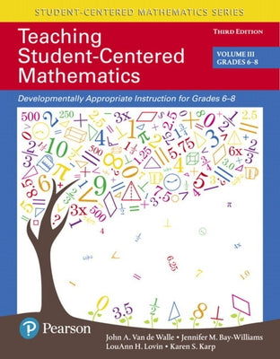 Teaching Student-Centered Mathematics: Developmentally Appropriate Instruction for Grades 6-8 (Volume 3) by Van de Walle, John