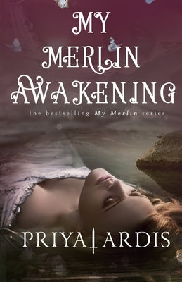 My Merlin Awakening by Ardis, Priya