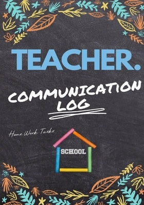 Teacher Communication Log: Log all Student, Parent, Emergency Contact and Medical/Health Details 7 x 10 Inch 110 Pages by Publishing Group, The Life Graduate