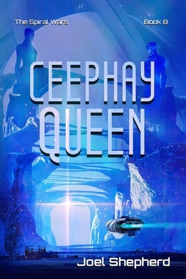 Ceephay Queen: (The Spiral Wars Book 8) by Shepherd, Joel